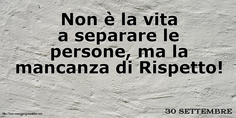 Cartoline di 30 Settembre - 30 Settembre - Non è la vita a separare le persone
