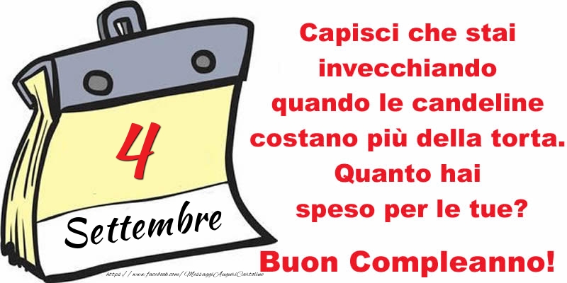 Capisci che stai invecchiando quando le candeline costano più della torta. Quanto hai speso per le tue? Buon Compleanno, 4 Settembre!