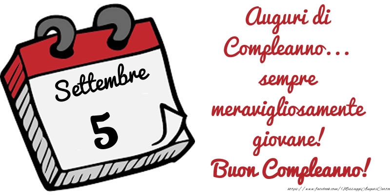 Cartoline di 5 Settembre - 5 Settembre - Auguri di Compleanno... sempre meravigliosamente giovane! Buon Compleanno!