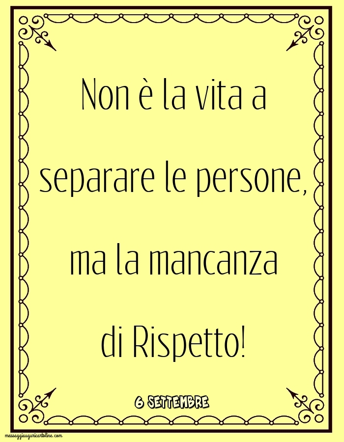 6 Settembre - Non è la vita a separare le persone
