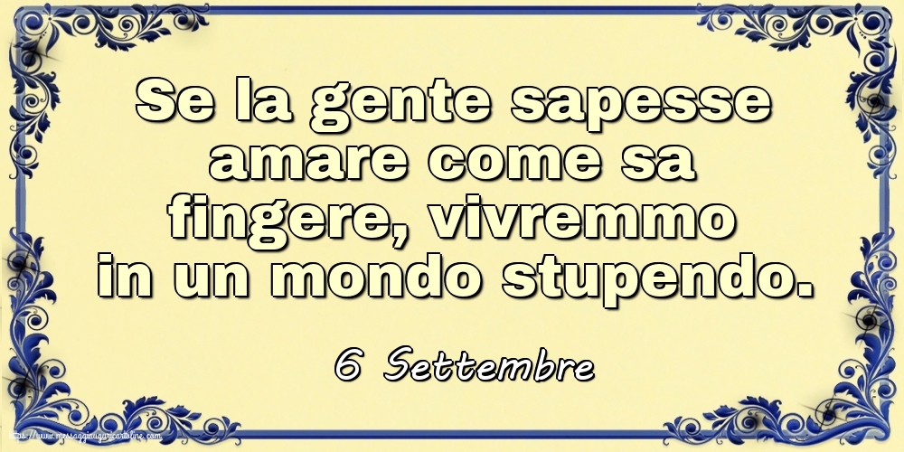 6 Settembre - Se la gente sapesse amare