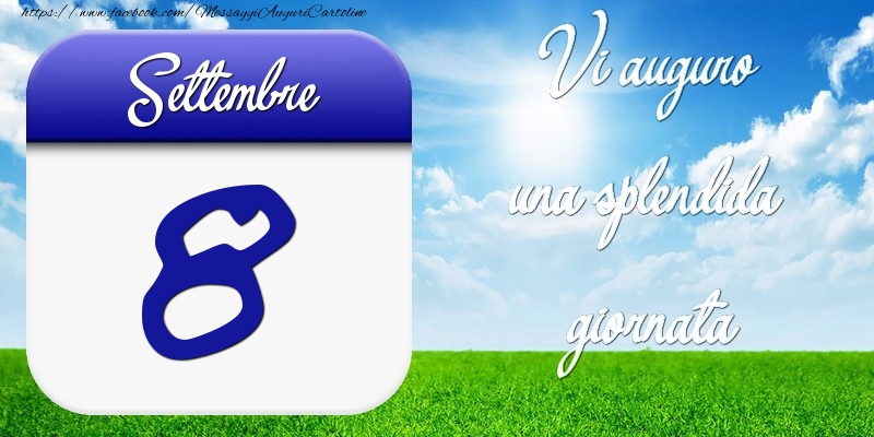 Settembre 8 Vi auguro una splendida giornata