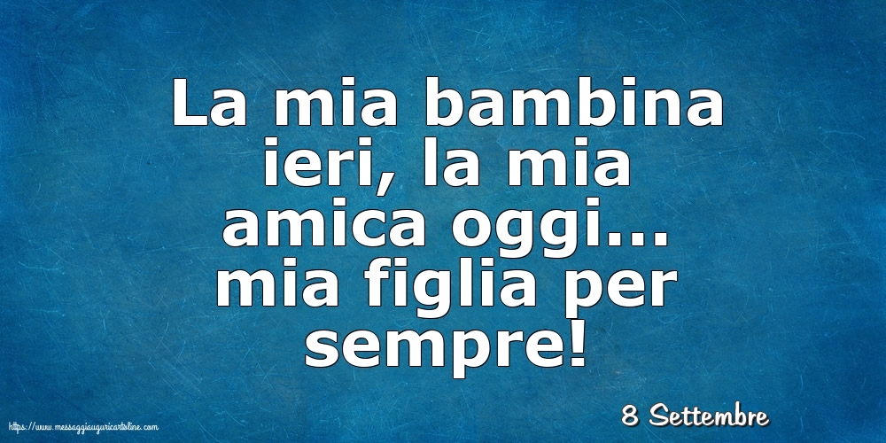 Cartoline di 8 Settembre - 8 Settembre - La mia bambina ieri,