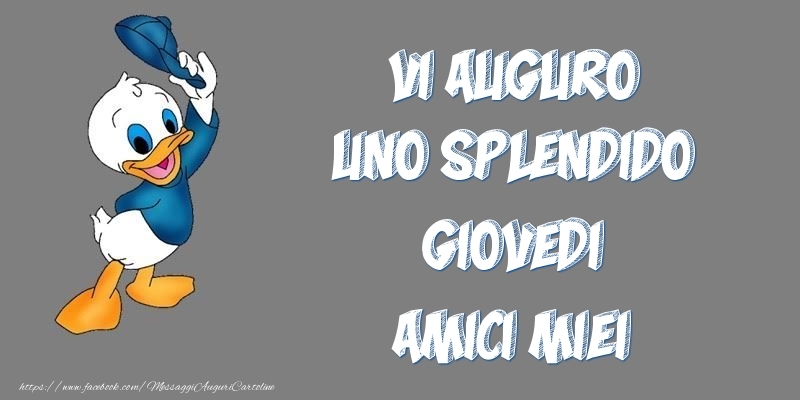 Vi auguro uno splendido giovedi amici miei!