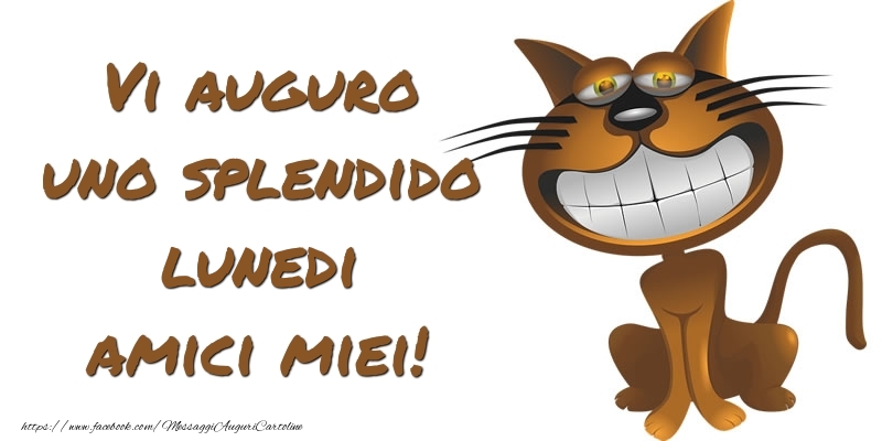 Vi auguro uno splendido lunedi amici miei!