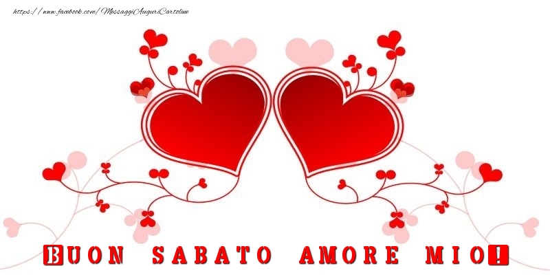 Buon sabato amore mio!