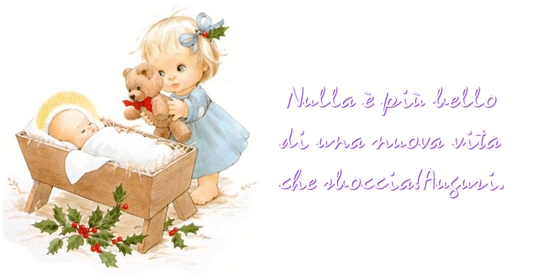 Messaggi di nascita - Nulla è più bello di una nuova vita che sboccia!Auguri. - messaggiauguricartoline.com