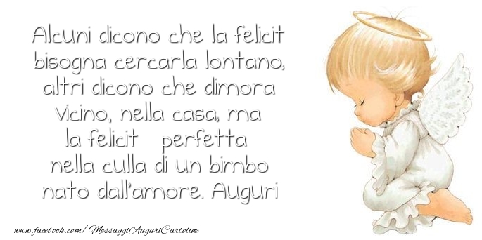 Messaggi di nascita - Alcuni dicono che la felicità bisogna cercarla lontano - messaggiauguricartoline.com