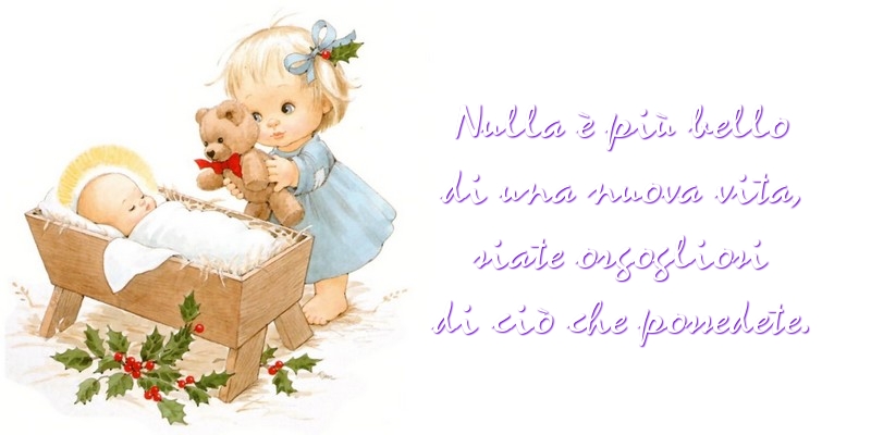 Messaggi di nascita - Nulla è più bello di una nuova vita - messaggiauguricartoline.com