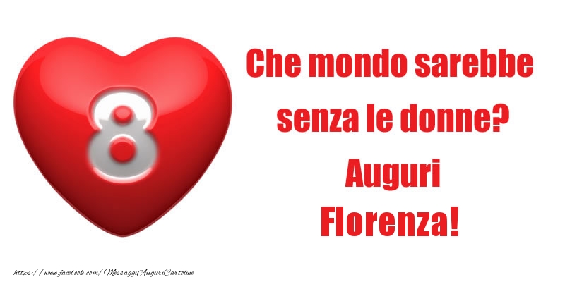 Cartoline di 8 Marzo - Che mondo sarebbe  senza le donne? Auguri Florenza!
