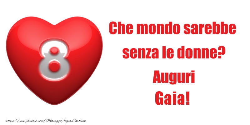 Cartoline di 8 Marzo - Che mondo sarebbe  senza le donne? Auguri Gaia!