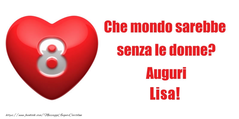 Cartoline di 8 Marzo - Che mondo sarebbe  senza le donne? Auguri Lisa!