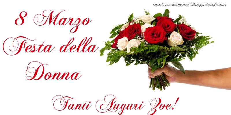 Cartoline di 8 Marzo - 8 Marzo Festa della Donna Tanti Auguri Zoe!