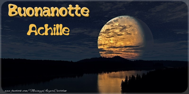 Cartoline di buonanotte - Buonanotte Achille