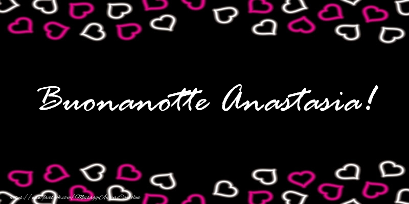 Cartoline di buonanotte - Buonanotte Anastasia!