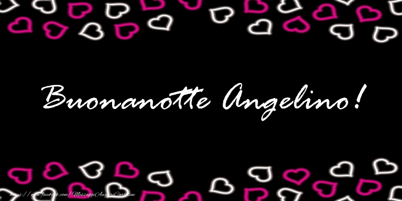 Cartoline di buonanotte - Buonanotte Angelino!