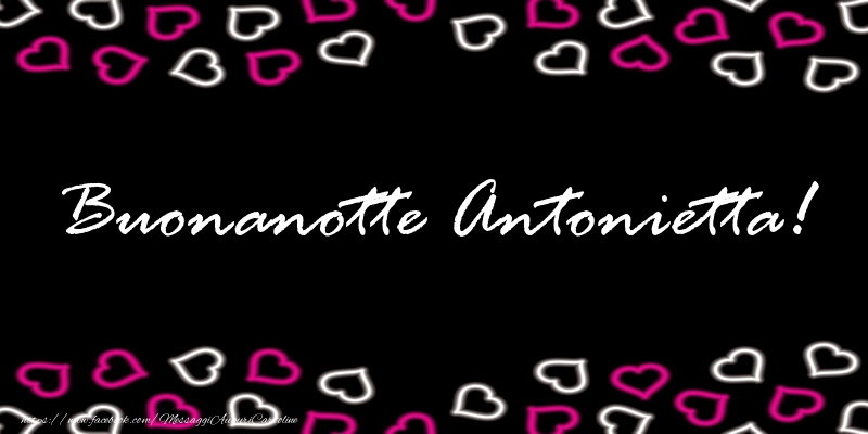 Cartoline di buonanotte - Buonanotte Antonietta!