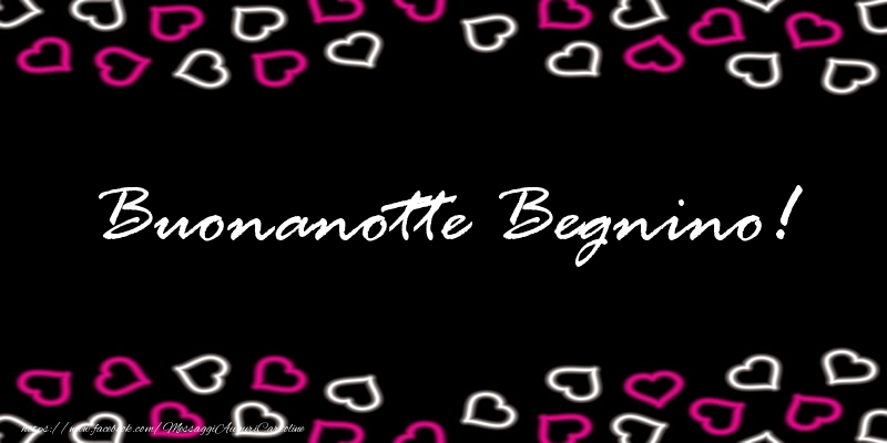 Cartoline di buonanotte - Buonanotte Begnino!
