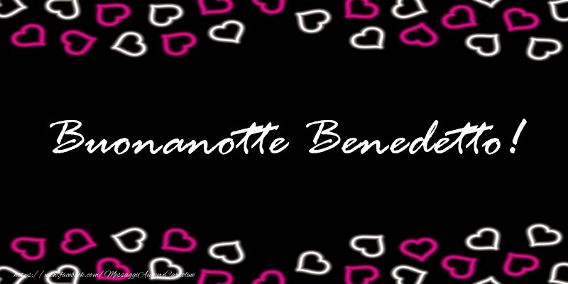 Cartoline di buonanotte - Buonanotte Benedetto!