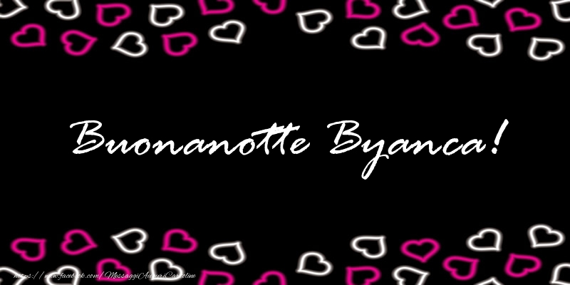 Cartoline di buonanotte - Buonanotte Byanca!