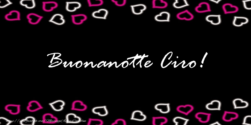 Cartoline di buonanotte - Buonanotte Ciro!