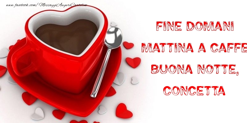 Cartoline di buonanotte - Fine domani mattina a caffe Buona Notte, Concetta