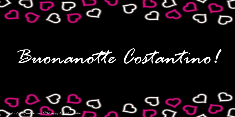 Cartoline di buonanotte - Buonanotte Costantino!