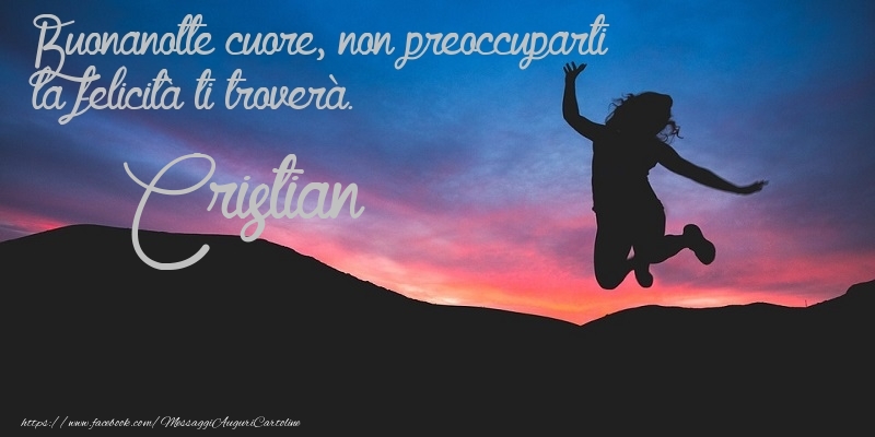 Cartoline di buonanotte - Buonanotte cuore, non preoccuparti la felicitu00e0 ti troveru00e0. Cristian