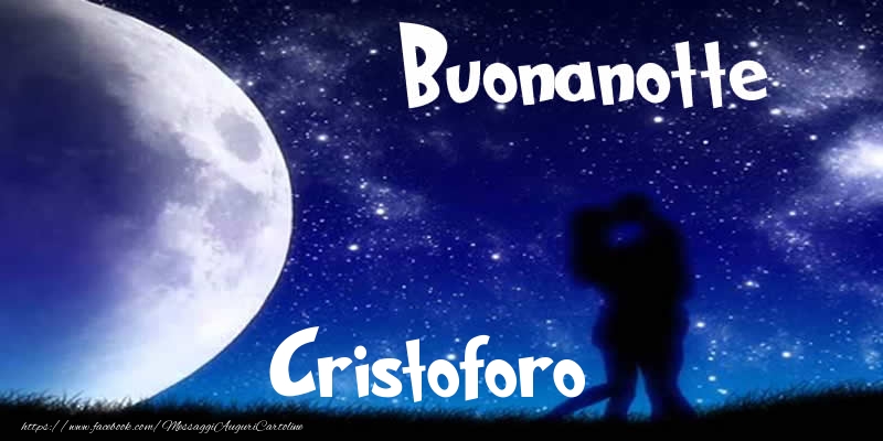 Cartoline di buonanotte - Buonanotte Cristoforo!