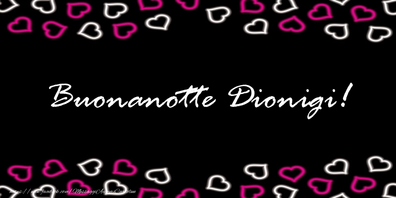 Cartoline di buonanotte - Buonanotte Dionigi!