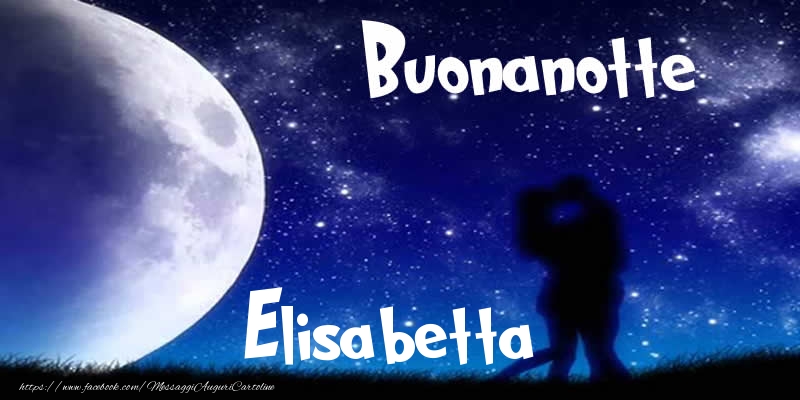 Cartoline di buonanotte - Buonanotte Elisabetta!