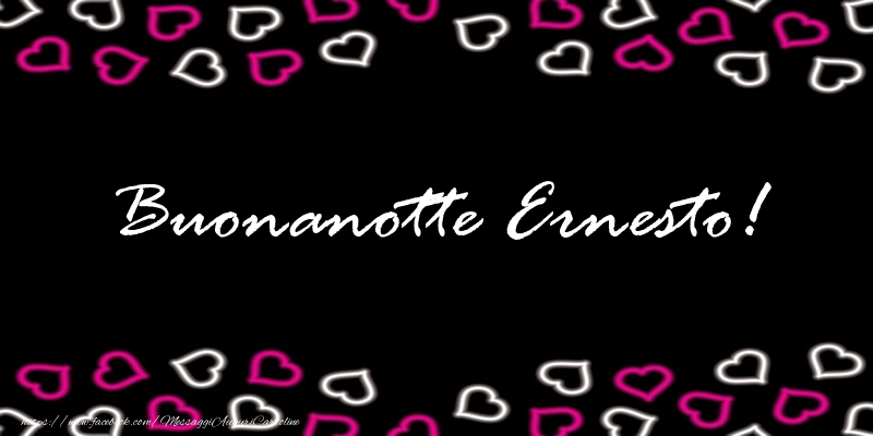 Cartoline di buonanotte - Buonanotte Ernesto!
