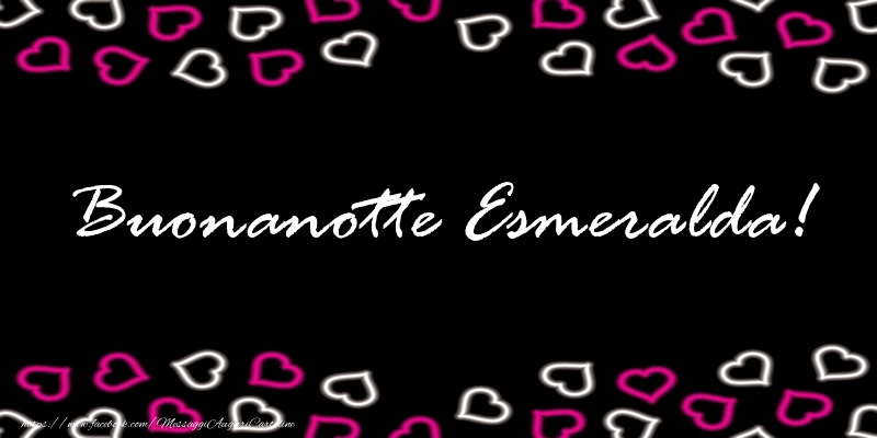 Cartoline di buonanotte - Buonanotte Esmeralda!