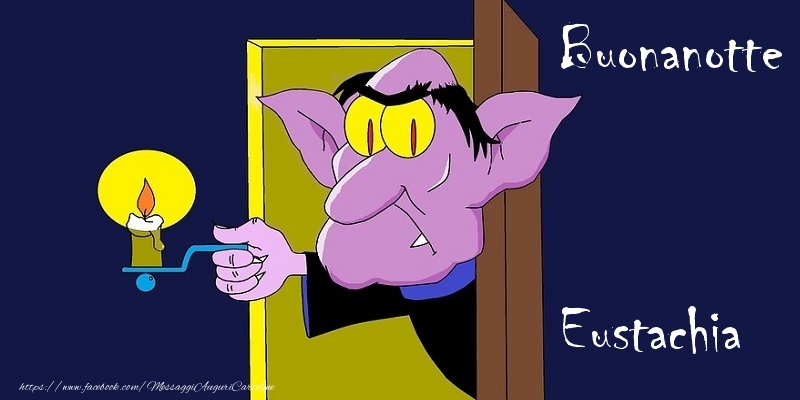 Cartoline di buonanotte - Buonanotte Eustachia