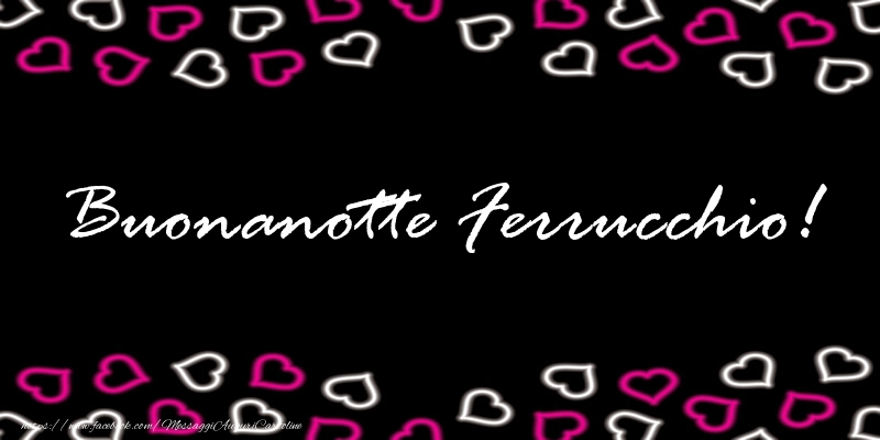 Cartoline di buonanotte - Buonanotte Ferrucchio!