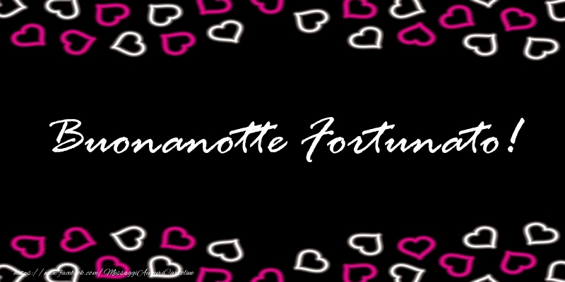 Cartoline di buonanotte - Buonanotte Fortunato!