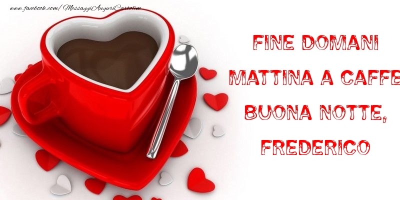 Cartoline di buonanotte - Caffè & Cuore | Fine domani mattina a caffe Buona Notte, Frederico