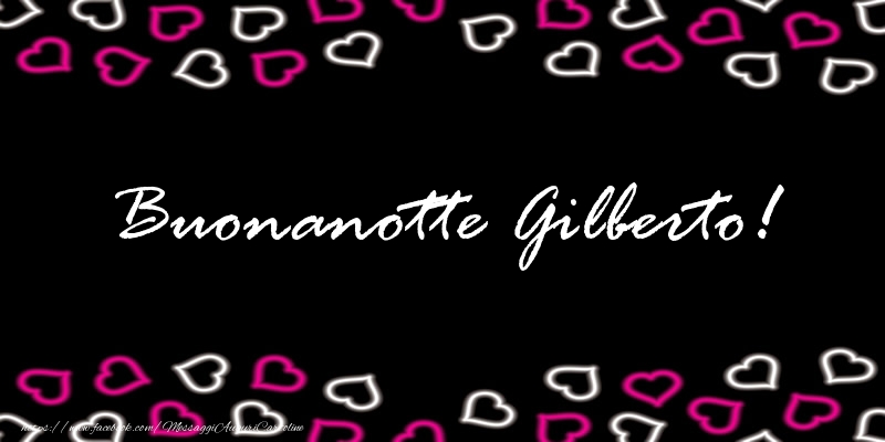 Cartoline di buonanotte - Buonanotte Gilberto!