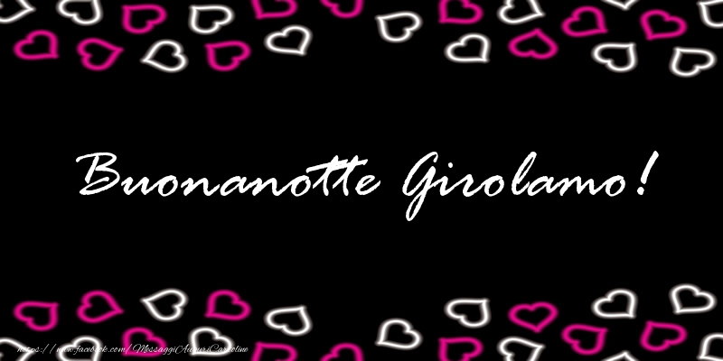 Cartoline di buonanotte - Buonanotte Girolamo!