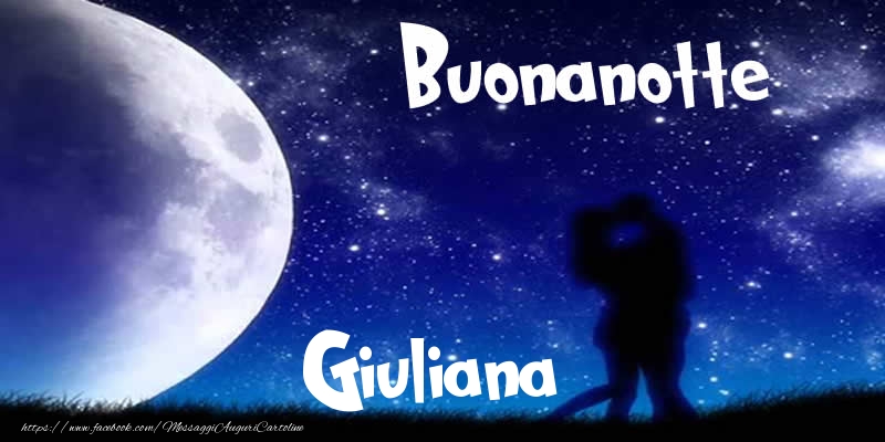 Cartoline di buonanotte - Buonanotte Giuliana!