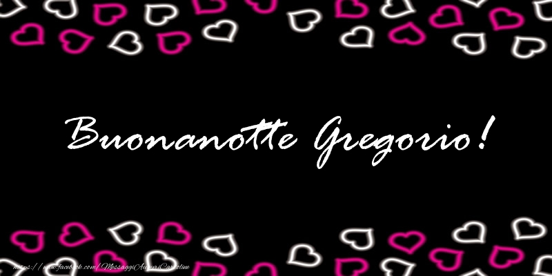 Cartoline di buonanotte - Buonanotte Gregorio!