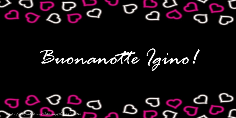 Cartoline di buonanotte - Buonanotte Igino!