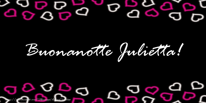 Cartoline di buonanotte - Buonanotte Julietta!