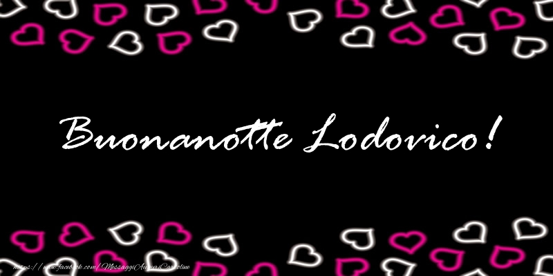 Cartoline di buonanotte - Buonanotte Lodovico!