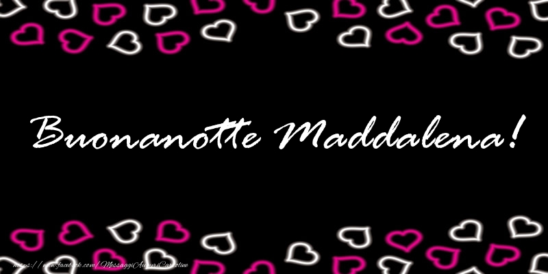 Cartoline di buonanotte - Buonanotte Maddalena!