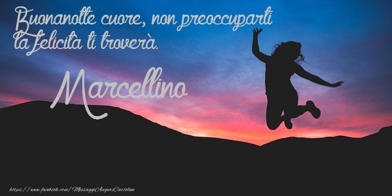 Cartoline di buonanotte - Buonanotte cuore, non preoccuparti la felicità ti troverà. Marcellino
