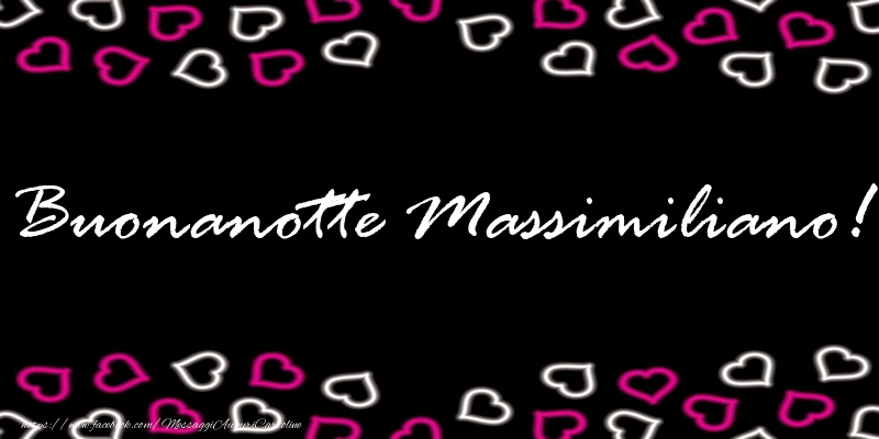 Cartoline di buonanotte - Buonanotte Massimiliano!