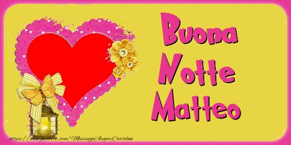 buonanotte matteo Buona Notte Matteo