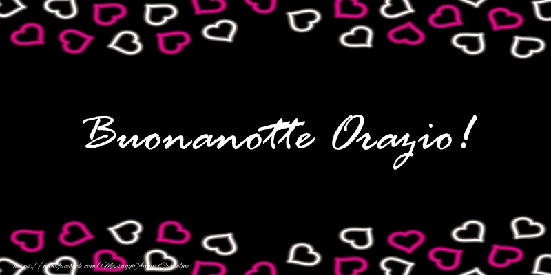 Cartoline di buonanotte - Buonanotte Orazio!