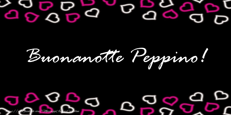 Cartoline di buonanotte - Buonanotte Peppino!